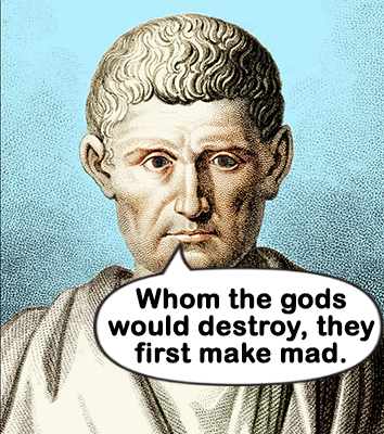 Whom the gods would destroy, they first make mad” | Mark McMillion